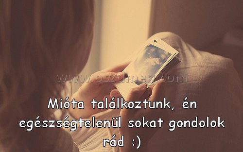 Mióta találkoztunk Mióta találkoztunk
Mióta találkoztunk, én egészségtelenül sokat gondolok rád :)