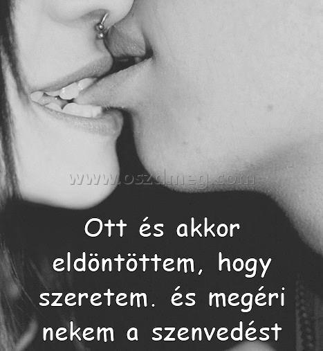 Ott és akkor eldöntöttem Ott és akkor eldöntöttem
Ott és akkor eldöntöttem, hogy szeretem. és megéri nekem a szenvedést