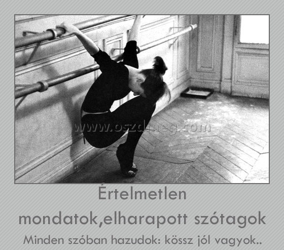 Értelmetlen mondatok,elharapott szótagok Értelmetlen mondatok,elharapott szótagok
Minden szóban hazudok: kössz jól vagyok..