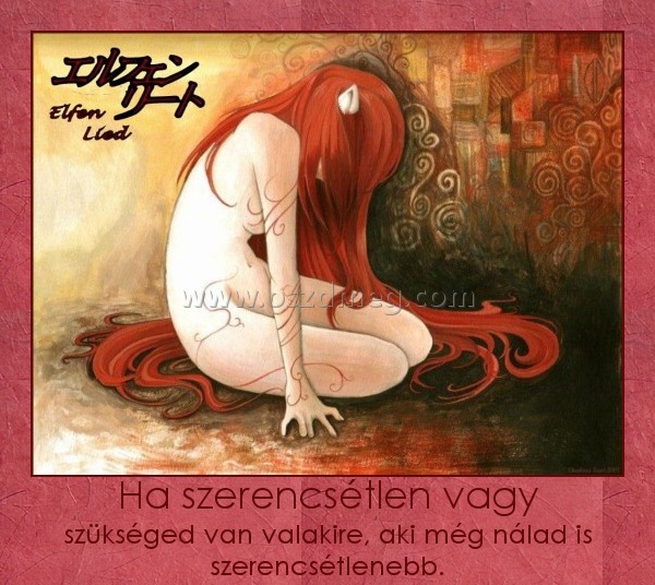 Ha szerencsétlen vagy Ha szerencsétlen vagy
szükséged van valakire, aki még nálad is szerencsétlenebb.