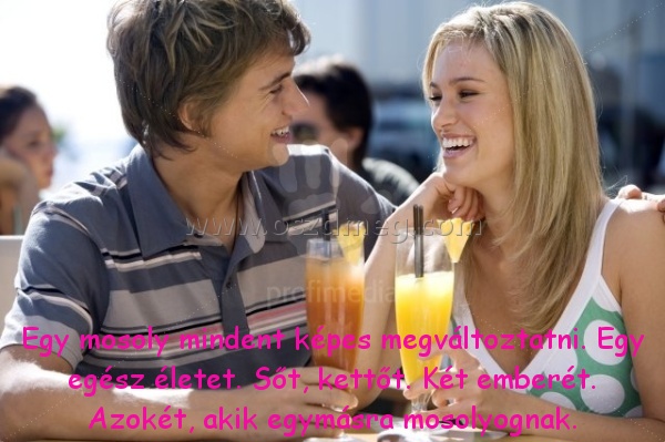 Egy mosoly mindent képes Egy mosoly mindent képes
Egy mosoly mindent képes megváltoztatni. Egy egész életet. Sőt, kettőt. Két emberét. Azokét, akik egymásra mosolyognak.