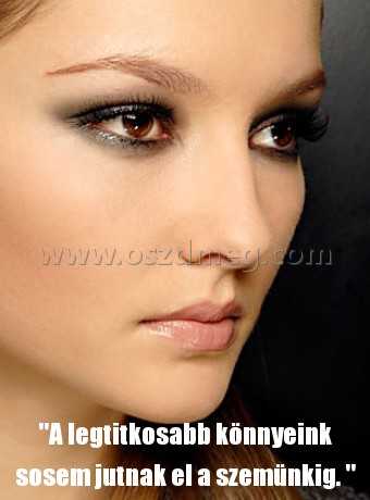 "A legtitkosabb könnyeink sosem "A legtitkosabb könnyeink sosem