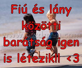 Fiú és lány közötti Fiú és lány közötti
Fiú és lány közötti barátság igen is létezik!! <3