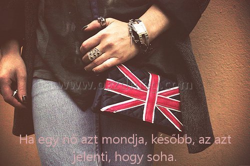 Ha egy nő azt mondja Ha egy nő azt mondja
Ha egy nő azt mondja, később, az azt jelenti, hogy soha.