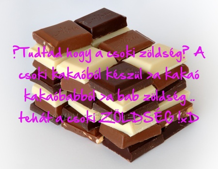 Tudtad hogy a csoki Tudtad hogy a csoki
Tudtad hogy a csoki zöldség? A csoki kakaóból készül >a kakaó kakaóbabból >a bab zöldség .. tehát a csoki ZÖLDSÉG !xD