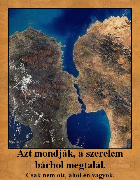 Azt mondják, a szerelem bárhol megtalál. Azt mondják, a szerelem bárhol megtalál.
Csak nem ott, ahol én vagyok.