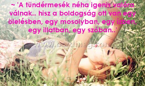 ~ 'A tündérmesék néha
 
~ 'A tündérmesék néha igenis valóra válnak.. hisz a boldogság ott van egy ölelésben, egy mosolyban, egy ízben, egy illatban, egy szóban..'