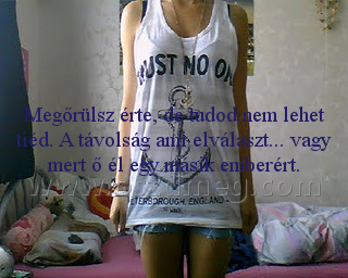 Megőrülsz érte Megőrülsz érte
Megőrülsz érte, de tudod nem lehet tiéd. A távolság ami elválaszt... vagy mert ő él egy másik emberért.