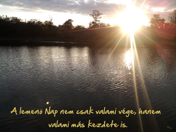 A lemenö Nap nem A lemenö Nap nem
A lemenö Nap nem csak valami vége, hanem valami más kezdete is.