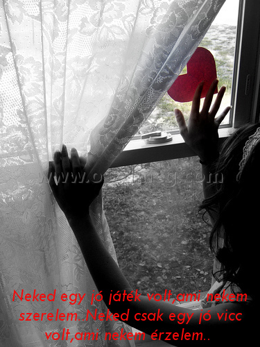 Neked egy jó játék volt Neked egy jó játék volt
Neked egy jó játék volt,ami nekem szerelem..Neked csak egy jó vicc volt,ami nekem érzelem..
