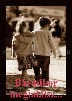 Bármikor megtalálsz... Bármikor megtalálsz...
Bármikor megtalálsz...