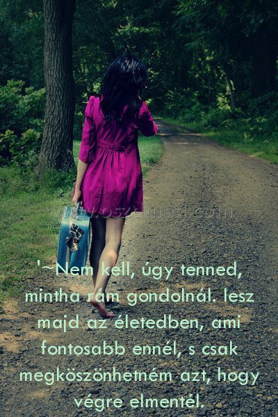 '~Nem kell '~Nem kell
'~Nem kell, úgy tenned, mintha rám gondolnál. lesz majd az életedben, ami fontosabb ennél, s csak megköszönhetném azt, hogy végre elmentél.