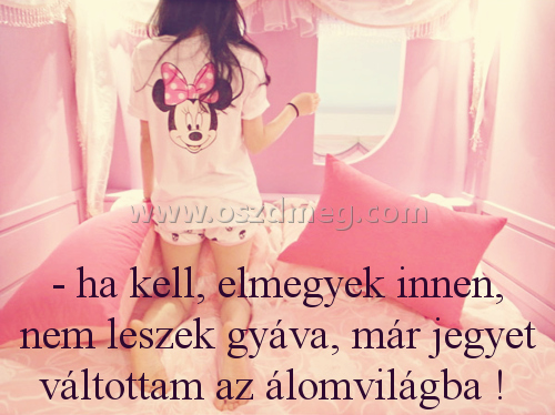 - ha kell - ha kell
- ha kell, elmegyek innen, nem leszek gyáva, már jegyet váltottam az álomvilágba !