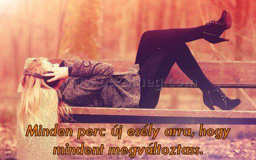Minden perc új esély arra Minden perc új esély arra
Minden perc új esély arra, hogy mindent megváltoztass.