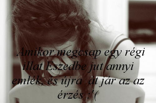 Amikor megcsap Amikor megcsap
Amikor megcsap egy régi illat Eszedbe jut annyi emlék, és újra át jár az az érzés :'(