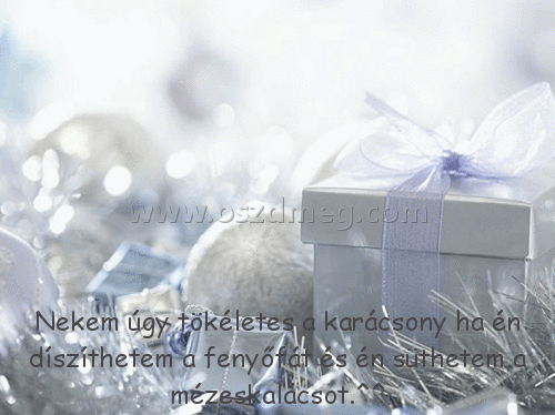 Nekem úgy tökéletes a
 
Nekem úgy tökéletes a karácsony ha én díszíthetem a fenyőfát és én süthetem a mézeskalácsot.^^