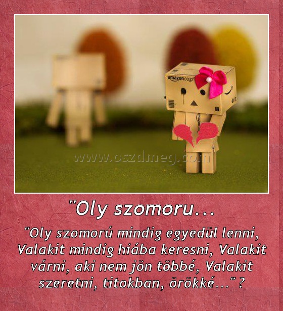 "Oly szomoru... "Oly szomoru...