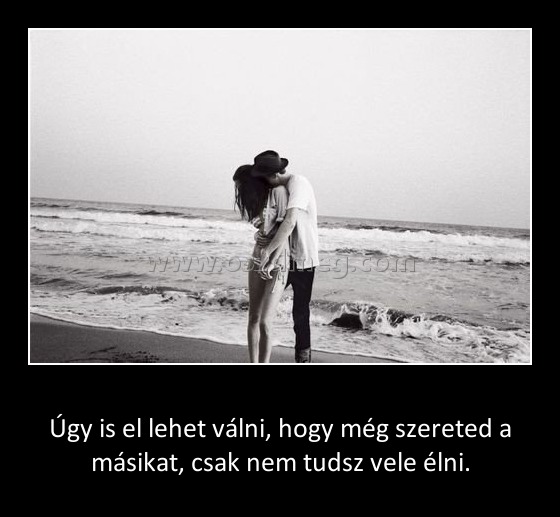 Úgy is el lehet válni Úgy is el lehet válni
Úgy is el lehet válni, hogy még szereted a másikat, csak nem tudsz vele élni.
