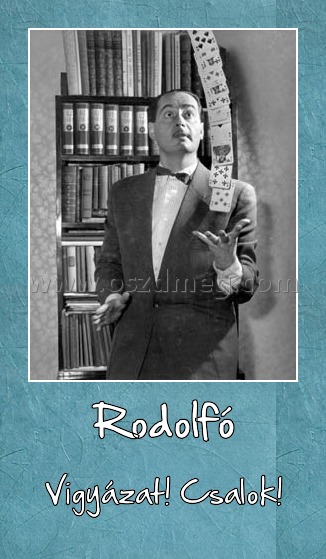 Rodolfó
 
Vigyázat! Csalok!