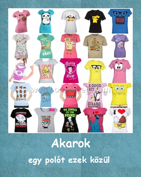 Akarok
 
egy polót ezek közül 