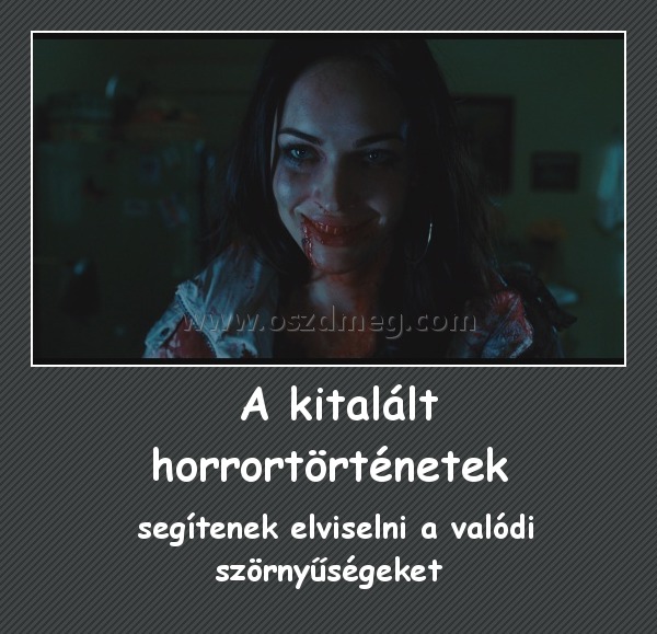 A kitalált horrortörténetek A kitalált horrortörténetek
segítenek elviselni a valódi szörnyűségeket