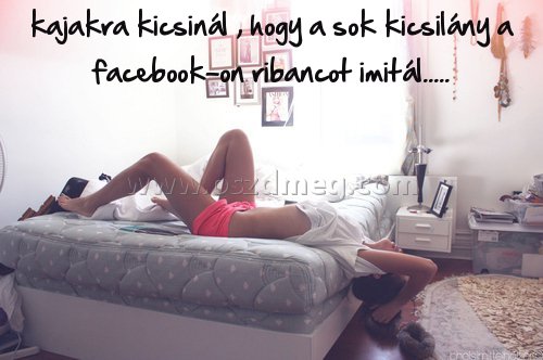 kajakra kicsinál kajakra kicsinál
kajakra kicsinál , hogy a sok kicsilány a facebook-on ribancot imitál.....