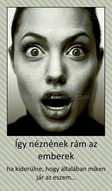 Így néznének rám az emberek Így né
003cfc
znének rám az emberek
ha kiderülne, hogy általában miken jár az eszem...