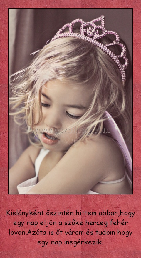 Kislányként őszintén hittem abban
 
