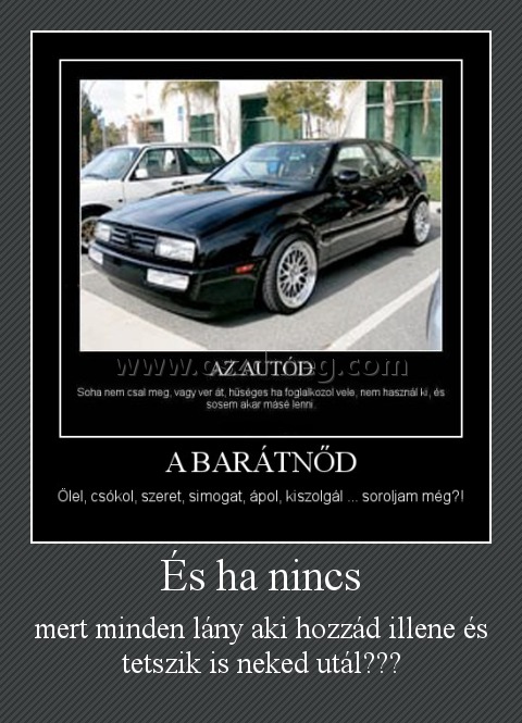 És ha nincs
 
mert minden lány aki hozzád illene és tetszik is neked utál???