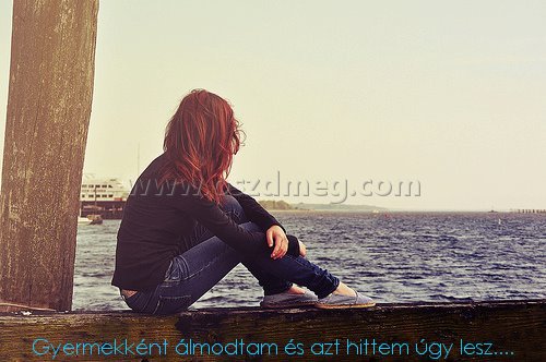 Gyermekként álmodtam és azt
 
Gyermekként álmodtam és azt hittem úgy lesz....