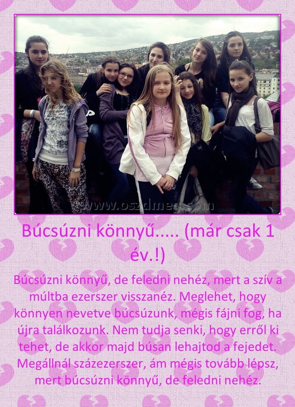 Búcsúzni könnyű..... (már csak 1 év.!)
 
Búcsúzni könnyű, de feledni nehéz, mert a szív a múltba ezerszer visszanéz. Meglehet, hogy könnyen nevetve búcsúzunk, mégis fájni fog, ha újra találkozunk. Nem tudja senki, hogy erről ki tehet, de akkor majd búsan lehajtod a fejedet. Megállnál százezerszer, ám mégis tovább lépsz, mert búcsúzni könnyű, de feledni nehéz.