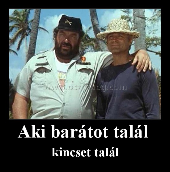 Aki barátot talál 
 
kincset talál