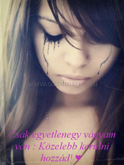 Csak egyetlenegy vágyam van
 
Csak egyetlenegy vágyam van : Közelebb kerülni hozzád! ♥ 