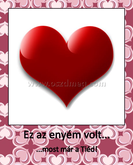 Ez az enyém volt...
 
...most már a Tiéd!