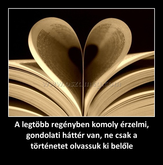 A legtöbb regényben komoly érzelmi, gondolati háttér van, ne csak a történetet olvassuk ki belőle A legtöbb regényben komoly érzelmi, gondolati háttér van, ne csak a történetet olvassuk ki belőle