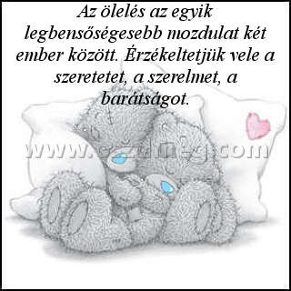 Az ölelés az egyik Az ölelés az egyik
Az ölelés az egyik legbensőségesebb mozdulat két ember között. Érzékeltetjük vele a szeretetet, a szerelmet, a barátságot.
