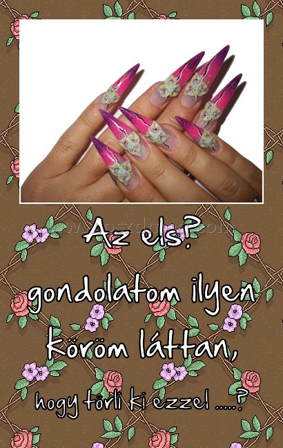 Az első gondolatom ilyen köröm láttan,
 
hogy törli ki ezzel .....?