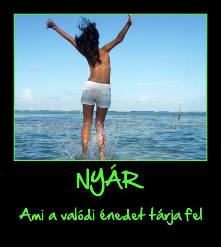 NYÁR
 
Ami a valódi énedet tárja fel