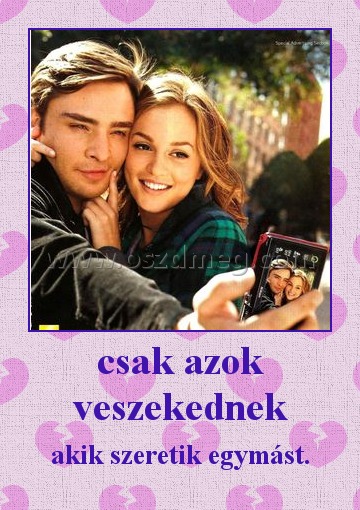 csak azok veszekednek
 
akik szeretik egymást.