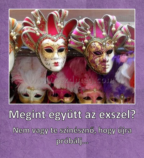 Megint együtt az exszel?
 
Nem vagy te szinésznő, hogy újra próbálj...