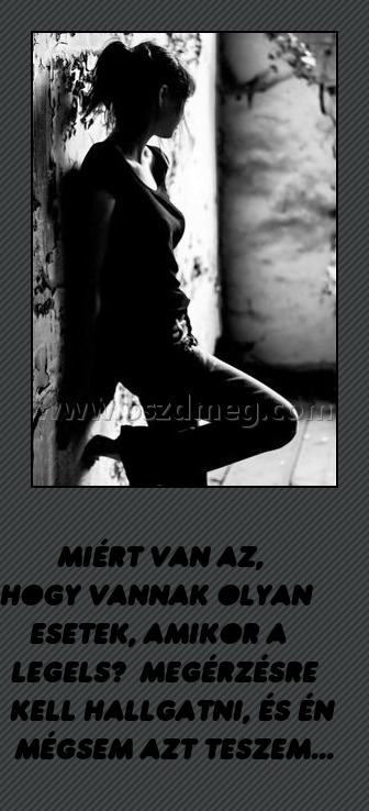 
 
           Miért van az,         hogy vannak olyan esetek, amikor a legelső  megérzésre kell hallgatni, és én mégsem azt teszem... 