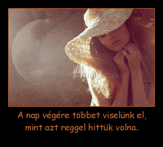 A nap végére többet viselünk el, mint azt reggel hittük volna. A nap végére többet viselünk el, mint azt reggel hittük volna.