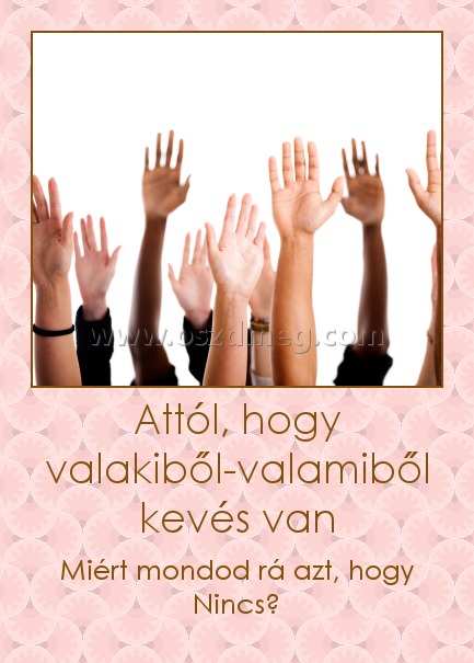 Attól, hogy valakiből-valamiből kevés van Attól, hogy valakiből-valamiből kevés van
Miért mondod rá azt, hogy Nincs?