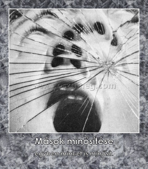Mások minősítése
 
egyben minket is minősít.