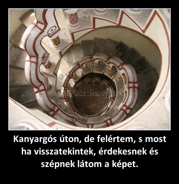 Kanyargós úton, de felértem, s most ha visszatekintek, érdekesnek és szépnek látom a képet.
 
