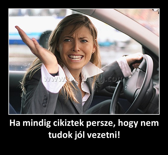 Ha mindig cikiztek persze, hogy nem tudok jól vezetni! Ha mindig cikiztek persze, hogy nem tudok jól vezetni!