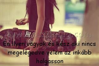 Én ilyen vagyok és Én ilyen vagyok és
Én ilyen vagyok és kész aki nincs megelégedve velem az inkább halgasson