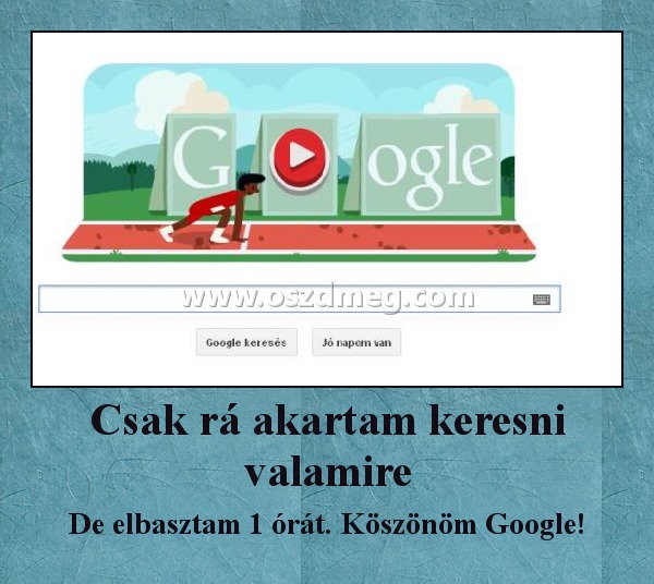 Csak rá akartam keresni valamire Csak rá akartam keresni valamire
De elbasztam 1 órát. Köszönöm Google!