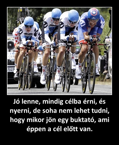 Jó lenne, mindig célba érni, és nyerni, de soha nem lehet tudni, hogy mikor jön egy buktató, ami éppen a cél előtt van. Jó lenne, mindig célba érni, és nyerni, de soha nem lehet tudni, hogy mikor jön egy buktató, ami éppen a cél előtt van.